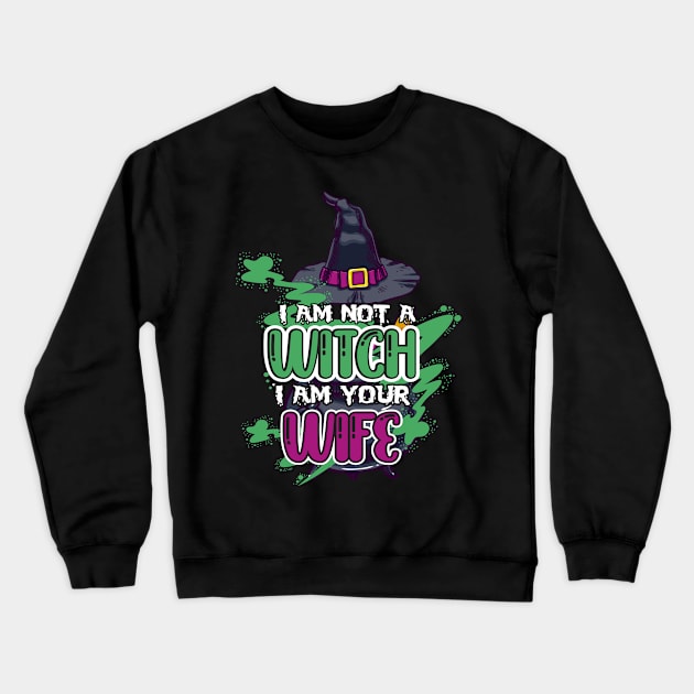 I AM NOT a witch I AM YOUR WIFE Crewneck Sweatshirt by Diannas